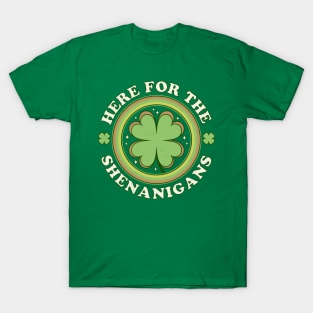 Here for the Shenanigans - Green Clover Saint Patrick's Day T-Shirt